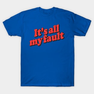 It's All My Fault T-Shirt